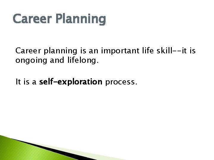 Career Planning Career planning is an important life skill--it is ongoing and lifelong. It
