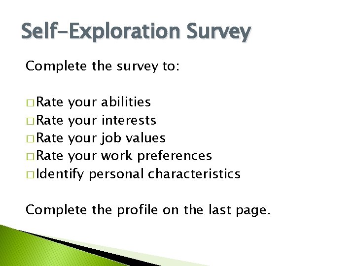 Self-Exploration Survey Complete the survey to: � Rate your abilities � Rate your interests Self-Exploration Survey Complete the survey to: � Rate your abilities � Rate your interests
