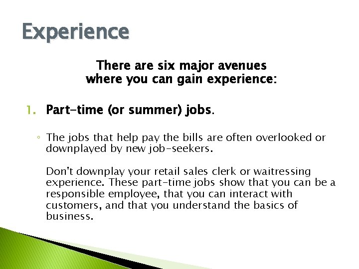 Experience There are six major avenues where you can gain experience: 1. Part-time (or Experience There are six major avenues where you can gain experience: 1. Part-time (or
