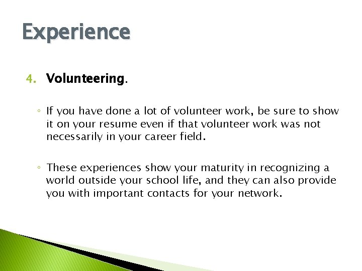 Experience 4. Volunteering. ◦ If you have done a lot of volunteer work, be