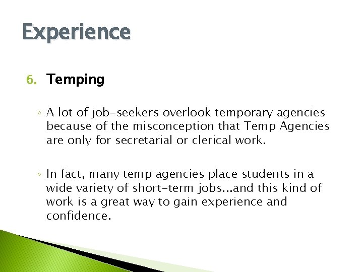 Experience 6. Temping ◦ A lot of job-seekers overlook temporary agencies because of the