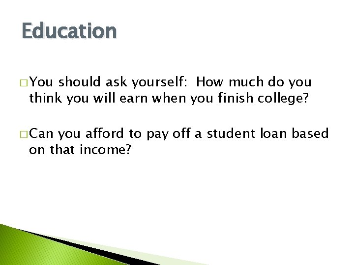 Education � You should ask yourself: How much do you think you will earn Education � You should ask yourself: How much do you think you will earn