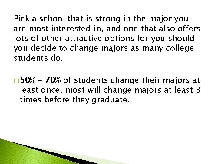 Pick a school that is strong in the major you are most interested in, Pick a school that is strong in the major you are most interested in,