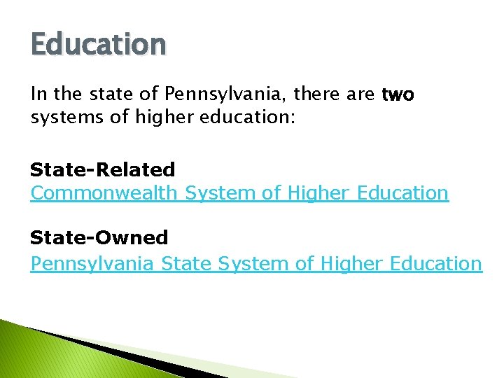 Education In the state of Pennsylvania, there are two systems of higher education: State-Related