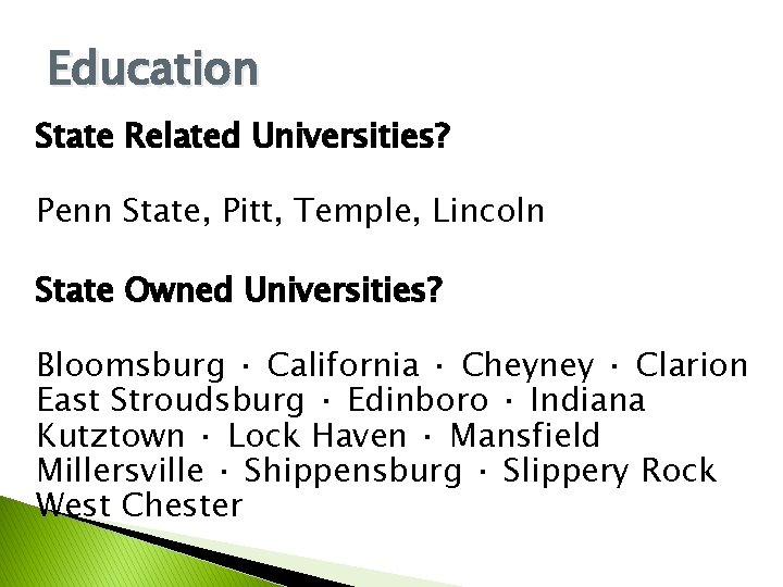 Education State Related Universities? Penn State, Pitt, Temple, Lincoln State Owned Universities? Bloomsburg · Education State Related Universities? Penn State, Pitt, Temple, Lincoln State Owned Universities? Bloomsburg ·