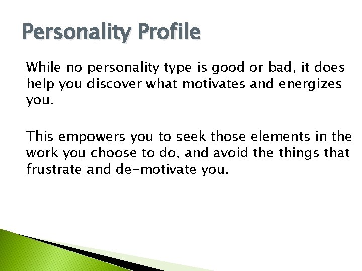 Personality Profile While no personality type is good or bad, it does help you