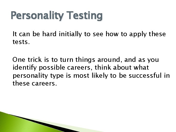 Personality Testing It can be hard initially to see how to apply these tests. Personality Testing It can be hard initially to see how to apply these tests.