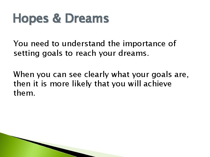 Hopes & Dreams You need to understand the importance of setting goals to reach