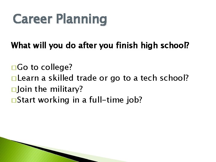Career Planning What will you do after you finish high school? � Go to