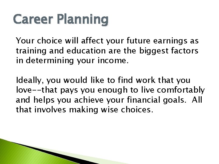 Career Planning Your choice will affect your future earnings as training and education are Career Planning Your choice will affect your future earnings as training and education are