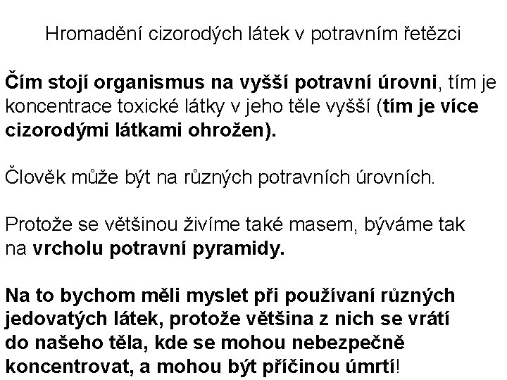 Hromadění cizorodých látek v potravním řetězci Čím stojí organismus na vyšší potravní úrovni, tím