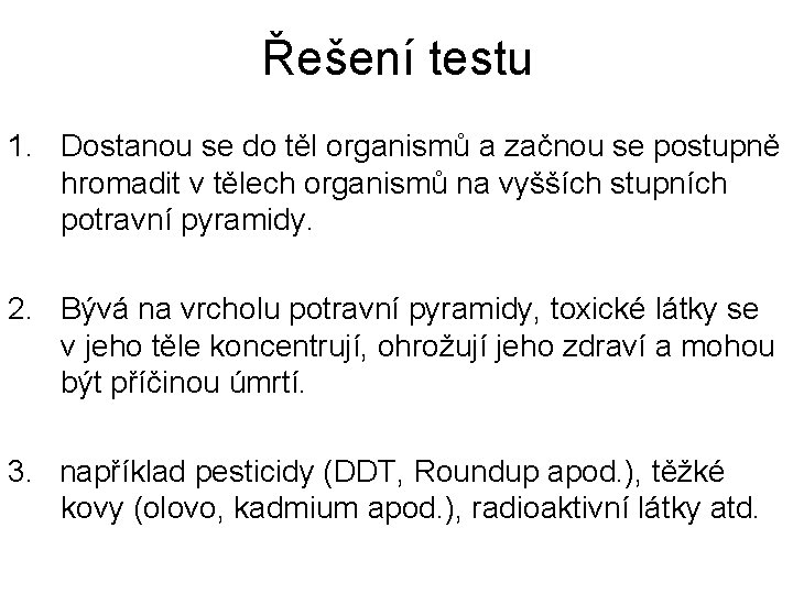 Řešení testu 1. Dostanou se do těl organismů a začnou se postupně hromadit v