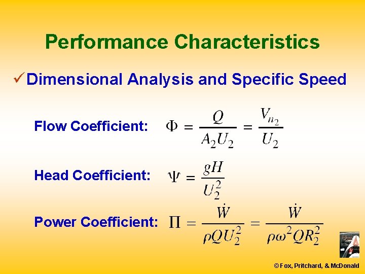 Performance Characteristics ü Dimensional Analysis and Specific Speed Flow Coefficient: Head Coefficient: Power Coefficient: