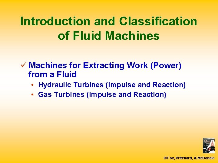 Introduction and Classification of Fluid Machines ü Machines for Extracting Work (Power) from a