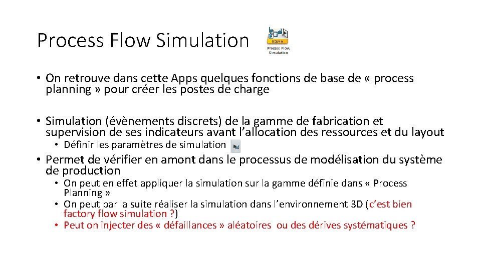 Process Flow Simulation • On retrouve dans cette Apps quelques fonctions de base de