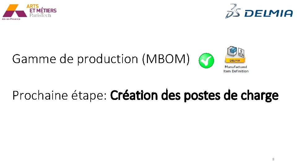 Gamme de production (MBOM) Prochaine étape: Création des postes de charge 8 