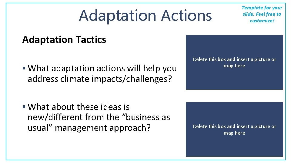 Adaptation Actions Template for your slide. Feel free to customize! Adaptation Tactics § What