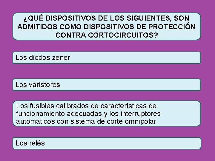 ¿QUÉ DISPOSITIVOS DE LOS SIGUIENTES, SON ADMITIDOS COMO DISPOSITIVOS DE PROTECCIÓN CONTRA CORTOCIRCUITOS? Los