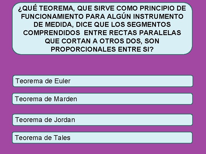 ¿QUÉ TEOREMA, QUE SIRVE COMO PRINCIPIO DE FUNCIONAMIENTO PARA ALGÚN INSTRUMENTO DE MEDIDA, DICE