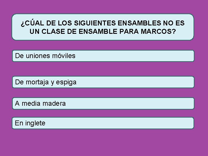 ¿CÚAL DE LOS SIGUIENTES ENSAMBLES NO ES UN CLASE DE ENSAMBLE PARA MARCOS? De