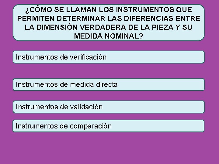 ¿CÓMO SE LLAMAN LOS INSTRUMENTOS QUE PERMITEN DETERMINAR LAS DIFERENCIAS ENTRE LA DIMENSIÓN VERDADERA