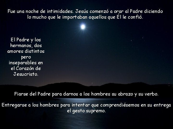 Fue una noche de intimidades. Jesús comenzó a orar al Padre diciendo lo mucho