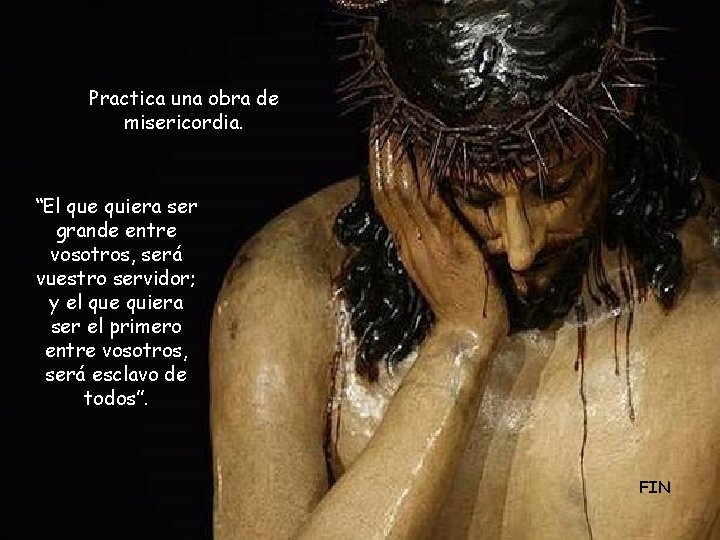 Practica una obra de misericordia. “El que quiera ser grande entre vosotros, será vuestro