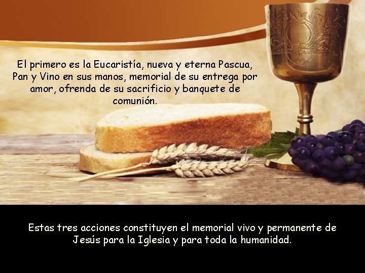 El primero es la Eucaristía, nueva y eterna Pascua, Pan y Vino en sus