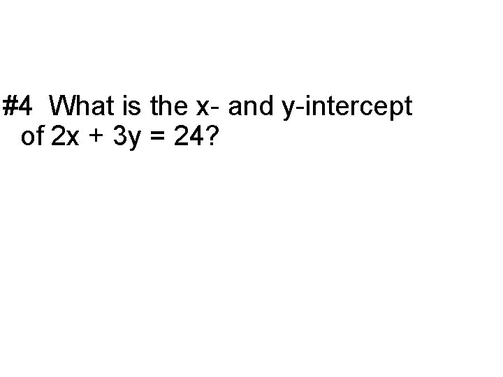 #4 What is the x- and y-intercept of 2 x + 3 y =