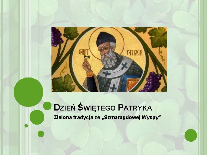 DZIEŃ ŚWIĘTEGO PATRYKA Zielona tradycja ze „Szmaragdowej Wyspy” 