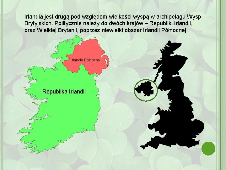 Irlandia jest drugą pod względem wielkości wyspą w archipelagu Wysp Brytyjskich. Politycznie należy do