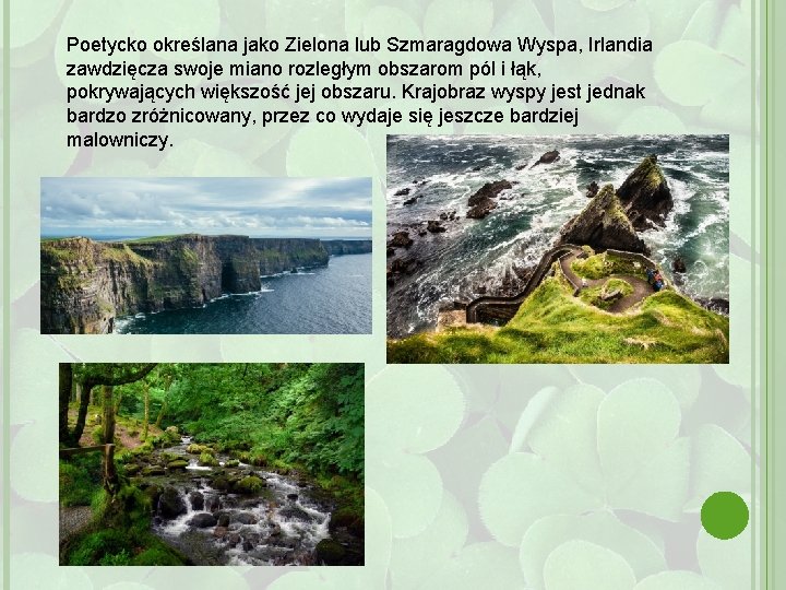 Poetycko określana jako Zielona lub Szmaragdowa Wyspa, Irlandia zawdzięcza swoje miano rozległym obszarom pól