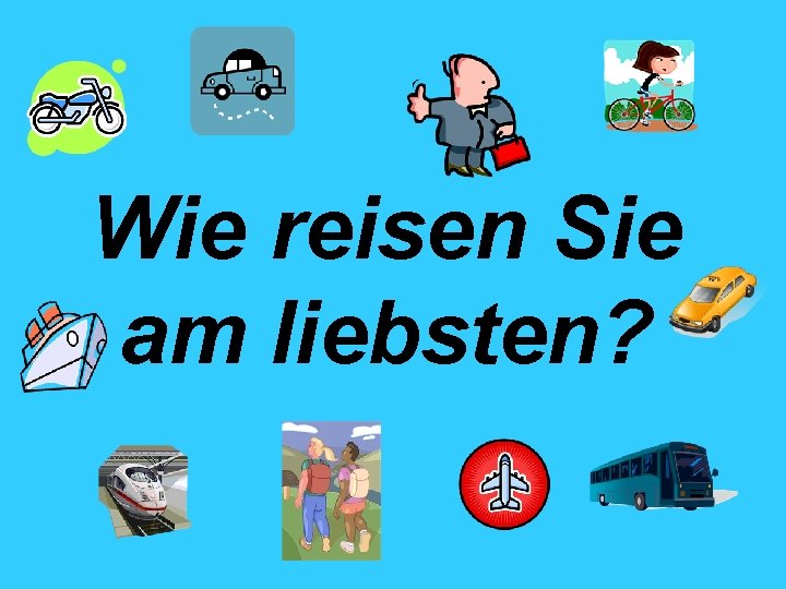 Wie reisen Sie am liebsten? 