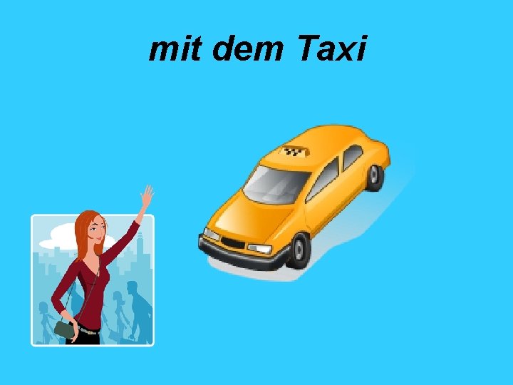 mit dem Taxi 