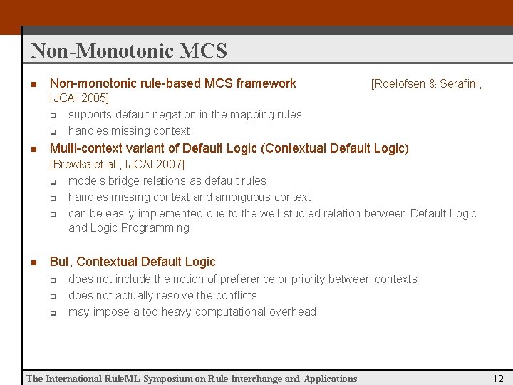 Non-Monotonic MCS n Non-monotonic rule-based MCS framework [Roelofsen & Serafini, IJCAI 2005] q supports