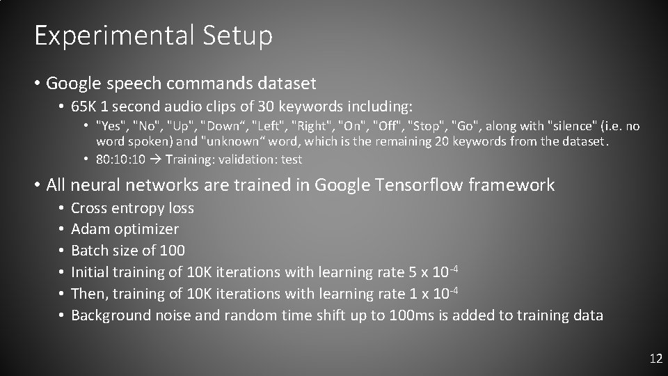 Experimental Setup • Google speech commands dataset • 65 K 1 second audio clips