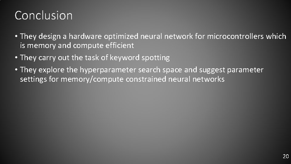Conclusion • They design a hardware optimized neural network for microcontrollers which is memory