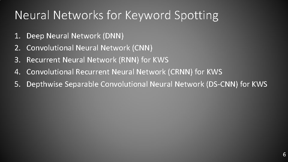 Neural Networks for Keyword Spotting 1. 2. 3. 4. 5. Deep Neural Network (DNN)