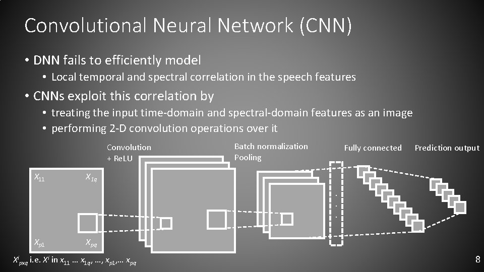 Convolutional Neural Network (CNN) • DNN fails to efficiently model • Local temporal and