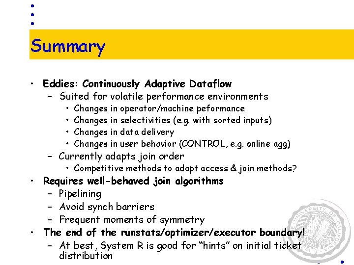 Summary • Eddies: Continuously Adaptive Dataflow – Suited for volatile performance environments • •