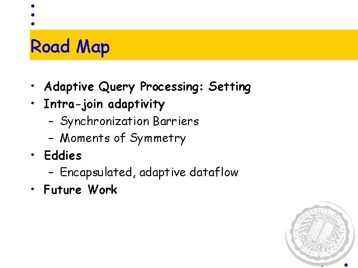 Road Map • Adaptive Query Processing: Setting • Intra-join adaptivity – Synchronization Barriers –