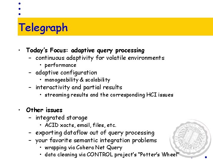 Telegraph • Today’s Focus: adaptive query processing – continuous adaptivity for volatile environments •