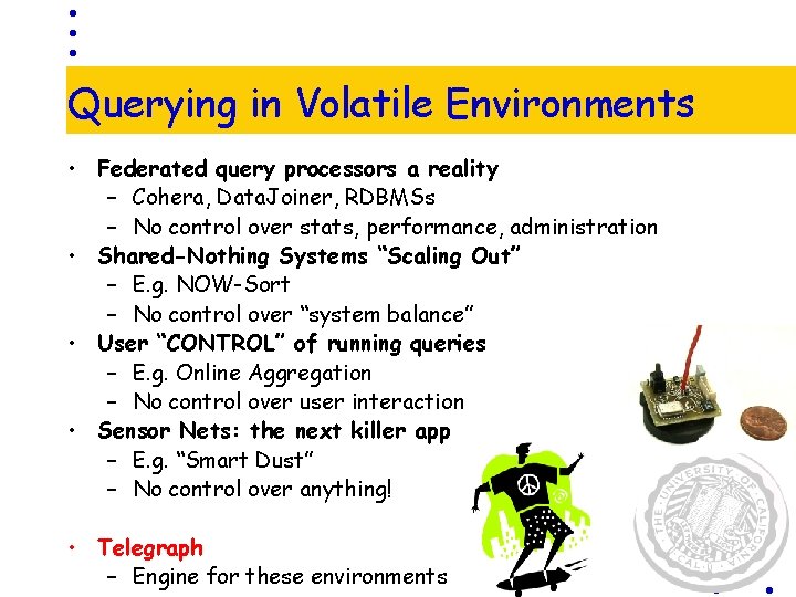 Querying in Volatile Environments • Federated query processors a reality – Cohera, Data. Joiner,