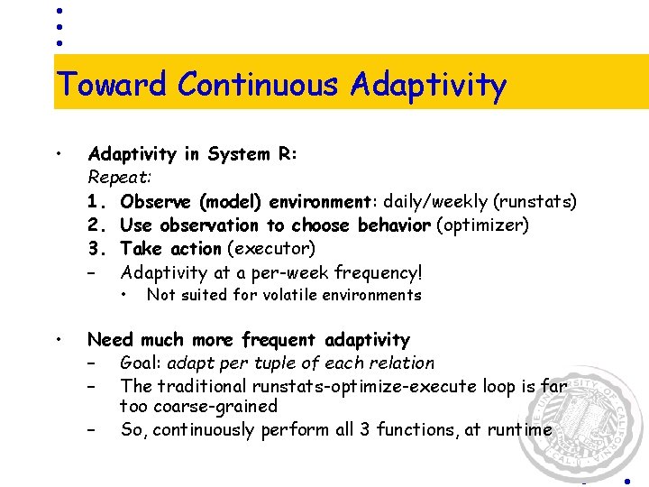 Toward Continuous Adaptivity • Adaptivity in System R: Repeat: 1. Observe (model) environment: daily/weekly
