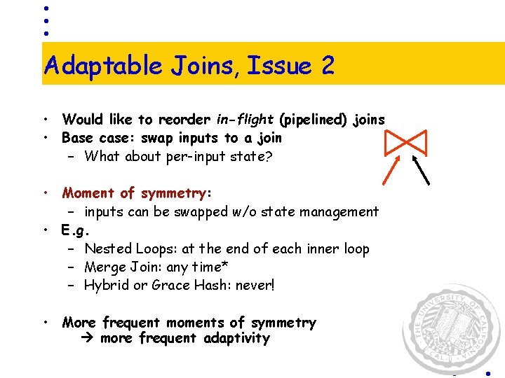 Adaptable Joins, Issue 2 • Would like to reorder in-flight (pipelined) joins • Base