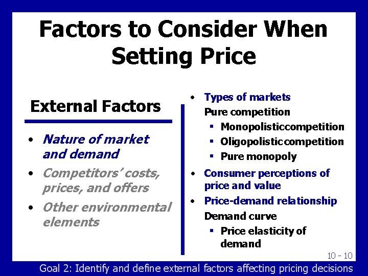 Factors to Consider When Setting Price External Factors • Nature of market and demand