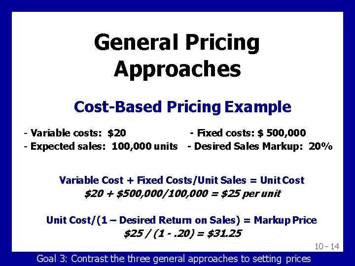 General Pricing Approaches Cost-Based Pricing Example - Variable costs: $20 - Fixed costs: $