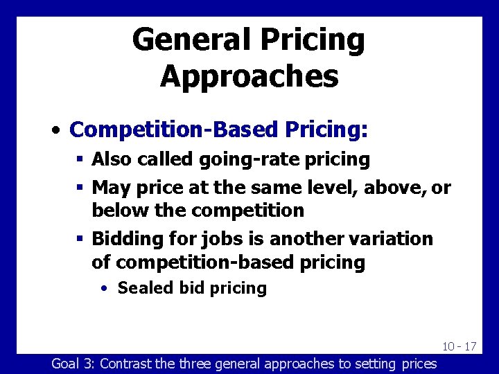 General Pricing Approaches • Competition-Based Pricing: Also called going-rate pricing May price at the