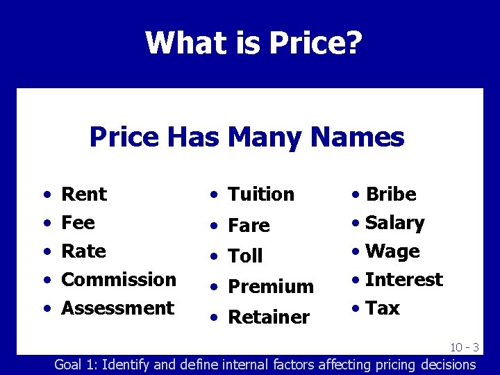 What is Price? Price Has Many Names • • • Rent Fee Rate Commission