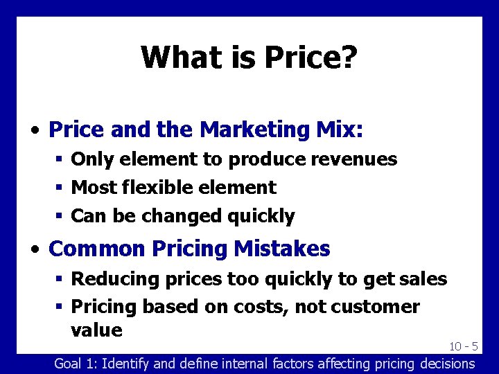 What is Price? • Price and the Marketing Mix: Only element to produce revenues